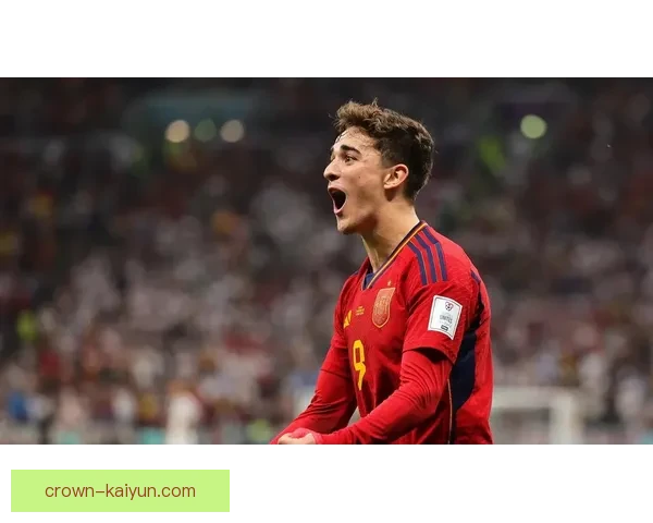 加维展现无可限量潜力，成为西班牙队长的新希望，状态回暖值得关注